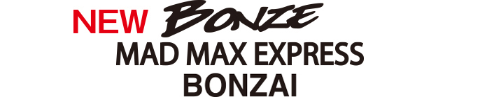 BONZE MAD MAX EXPRESS BONSAI
